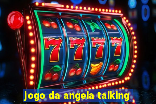 jogo da angela talking